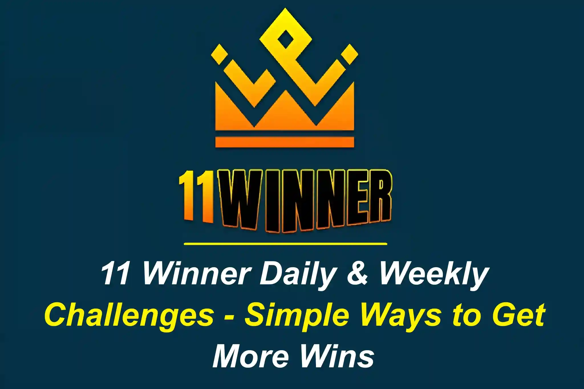 11 Winner Daily & Weekly Challenges - Simple Ways to Get More Wins